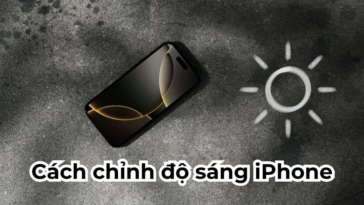 Cách chỉnh độ sáng iPhone thủ công và tự động đơn giản